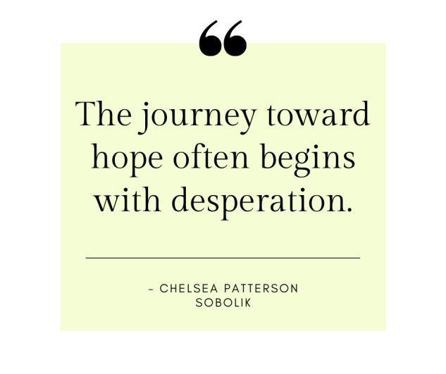 "The journey toward hope often begins with desperation" quote